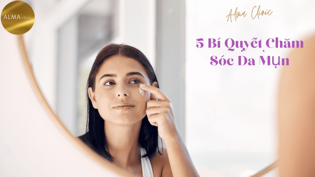 Phòng khám da liễu ALMA CLINIC 5 bat mi cach cham soc da mun dung cach 3