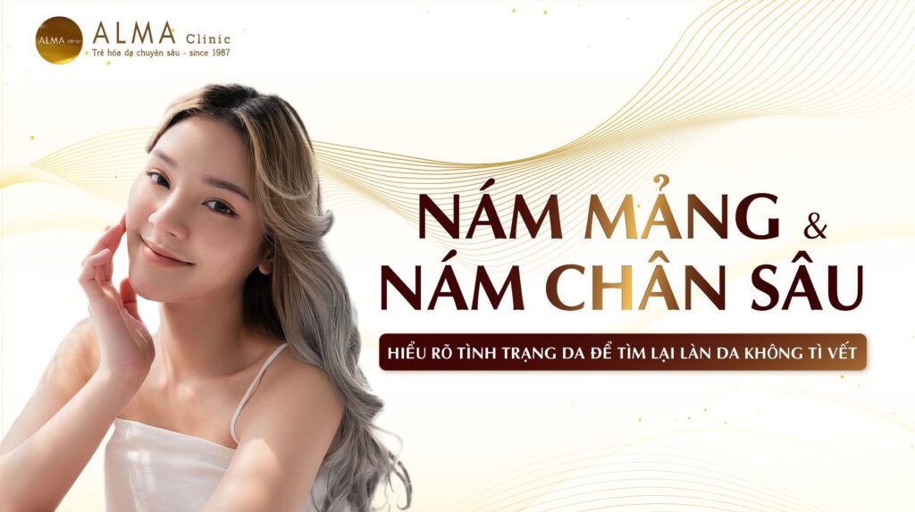 Nám Mảng và Nám Chân Sâu: Hiểu rõ tình trạng da để tìm lại làn da không tì vết