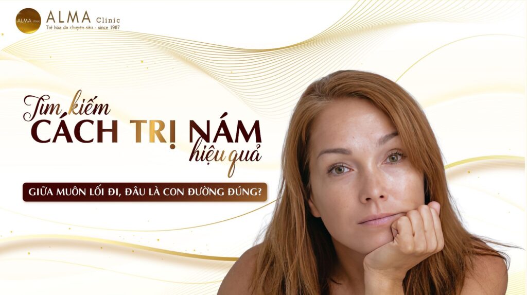 Tìm kiếm cách trị nám hiệu quả: Giữa muôn lối đi, đâu là con đường đúng đắn?