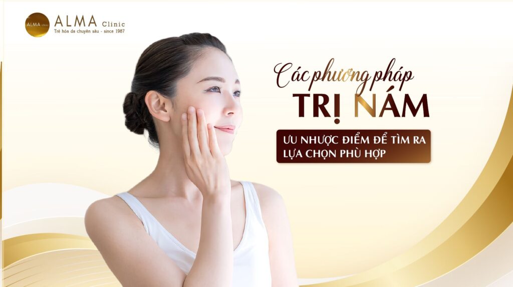 Bóc tách các phương pháp trị nám, ưu nhược điểm để tìm ra lựa chọn phù hợp