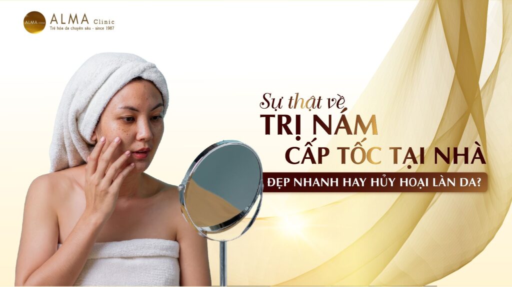 Tìm hiểu sự thật về trị nám cấp tốc tại nhà – Đẹp nhanh hay hủy hoại làn da