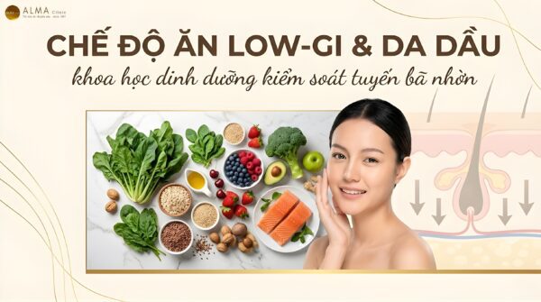 Chế Độ Ăn Low-GI Giúp Kiểm Soát Dầu Thừa Thế Nào Sau Khi Laser? [2026]