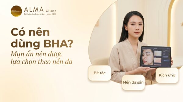 Có nên dùng BHA khi bị mụn ẩn tùy nền da và mức độ kích ứng