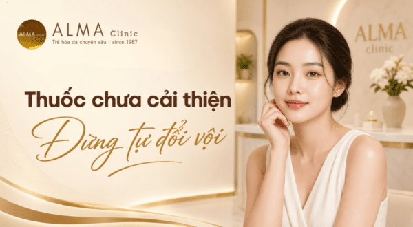 thuốc chưa cải thiện tại Alma Clinic
